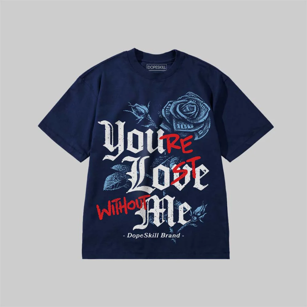 You’re Lost Without Me DopeSkill Premium T-shirt - Image 6